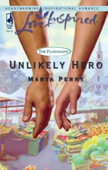 Unlikely Hero (Mills & Boon Love Inspired) (The Flanagans, Book 2)