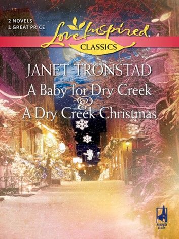 A Baby For Dry Creek And A Dry Creek Christmas: A Baby for Dry Creek (Dry Creek) / A Dry Creek Christmas (Mills & Boon Love Inspired)