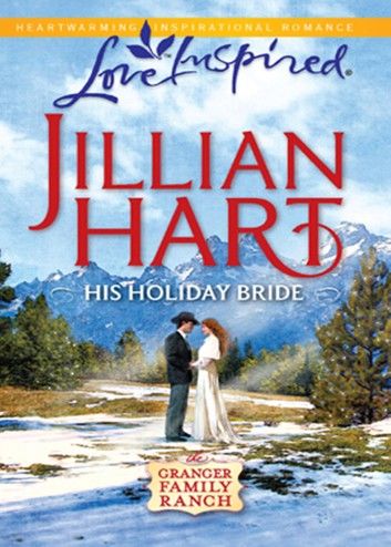 His Holiday Bride (The Granger Family Ranch, Book 3) (Mills & Boon Love Inspired)