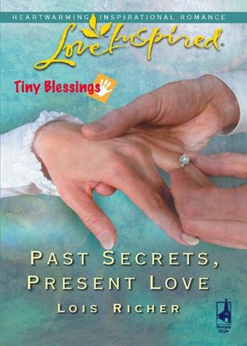 Past Secrets, Present Love (Tiny Blessings, Book 6) (Mills & Boon Love Inspired)