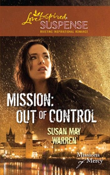 Mission: Out Of Control (Mills & Boon Love Inspired) (Missions of Mercy, Book 2)