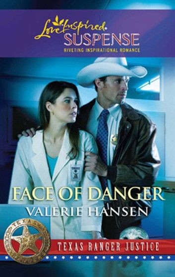 Face of Danger (Mills & Boon Love Inspired) (Texas Ranger Justice, Book 3)