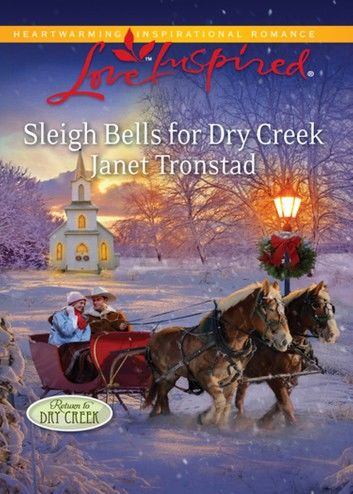 Sleigh Bells For Dry Creek (Mills & Boon Love Inspired) (Return to Dry Creek, Book 1)