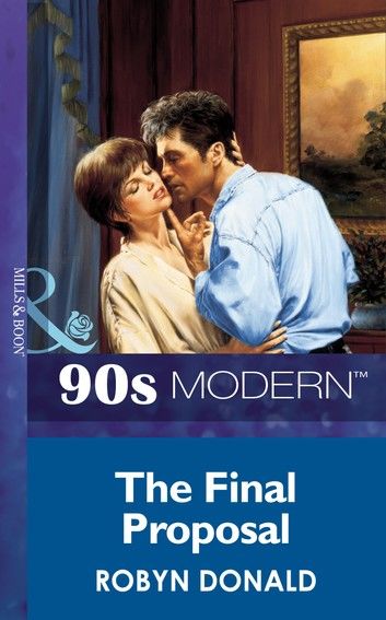 The Final Proposal (Mills & Boon Vintage 90s Modern)