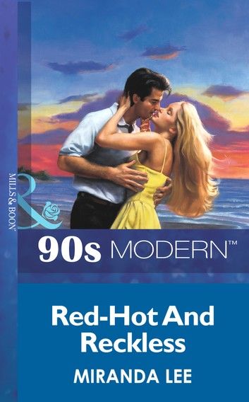 Red-Hot And Reckless (Mills & Boon Vintage 90s Modern)