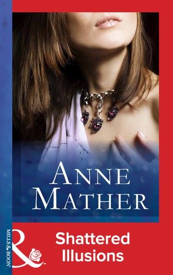 Shattered Illusions (The Anne Mather Collection) (Mills & Boon Vintage 90s Modern)