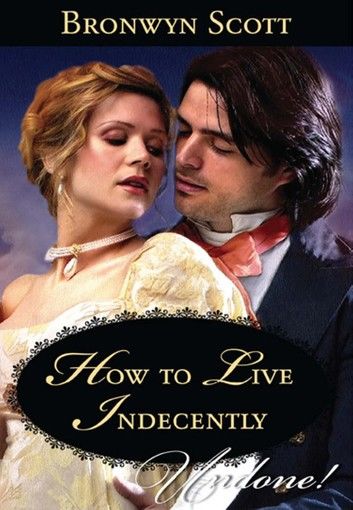 How To Live Indecently (Rakes Beyond Redemption) (Mills & Boon Historical Undone)