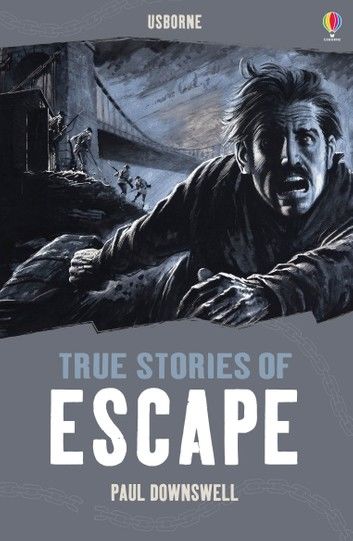 True Stories of Escape: Usborne True Stories: Usborne True Stories