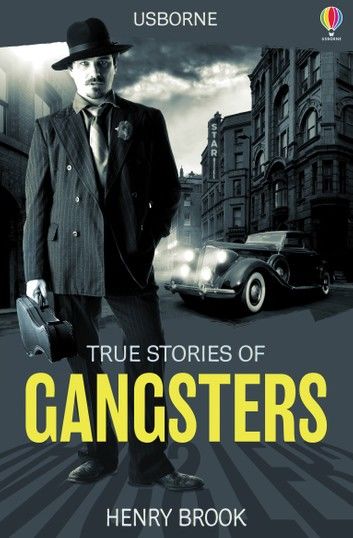 True Stories of Gangsters: Usborne True Stories: Usborne True Stories