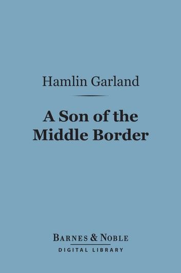 A Son of the Middle Border (Barnes & Noble Digital Library)