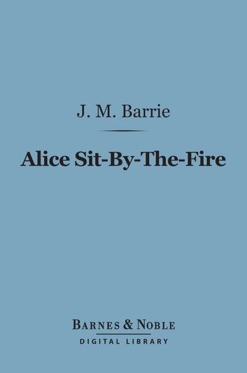 Alice Sit-By-The-Fire (Barnes & Noble Digital Library)