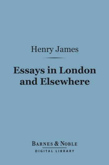 Essays in London and Elsewhere (Barnes & Noble Digital Library)