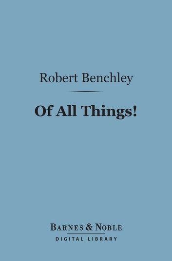 Of All Things! (Barnes & Noble Digital Library)