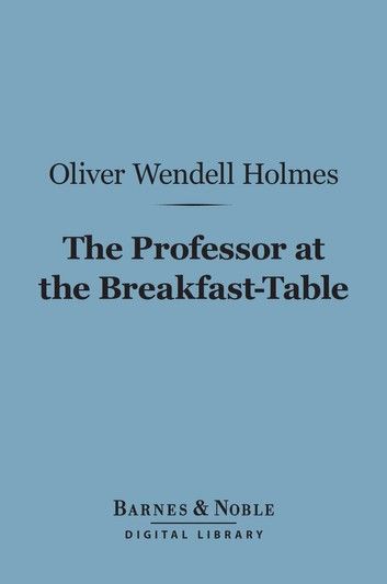 The Professor at the Breakfast-Table (Barnes & Noble Digital Library)