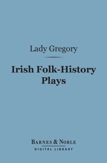 Irish Folk-History Plays (Barnes & Noble Digital Library)