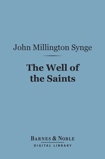 The Well of the Saints (Barnes & Noble Digital Library)