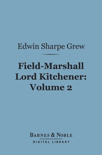 Field-Marshall Lord Kitchener, Volume 2 (Barnes & Noble Digital Library)