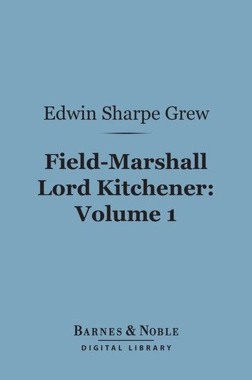 Field-Marshall Lord Kitchener, Volume 1 (Barnes & Noble Digital Library)