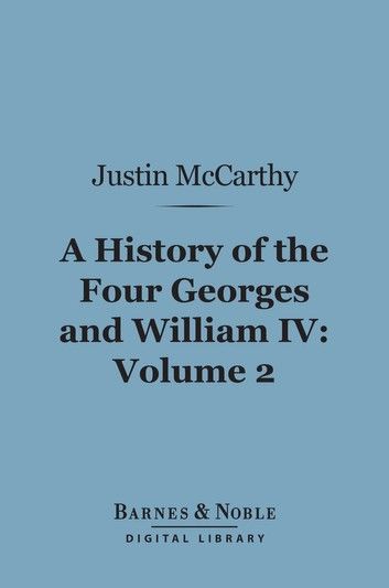 A History of the Four Georges and William IV, Volume 2 (Barnes & Noble Digital Library)