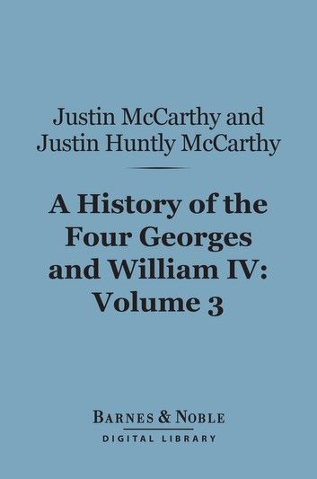 A History of the Four Georges and William IV, Volume 3 (Barnes & Noble Digital Library)