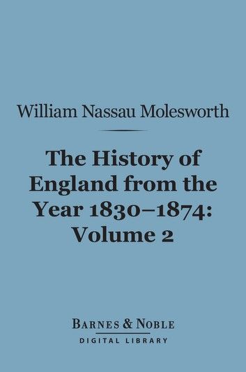 History of England From the Year 1830-1874, Volume 2 (Barnes & Noble Digital Library)