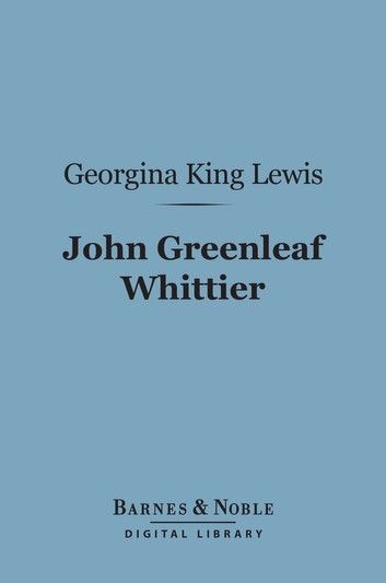 The John Greenleaf Whittier (Barnes & Noble Digital Library)