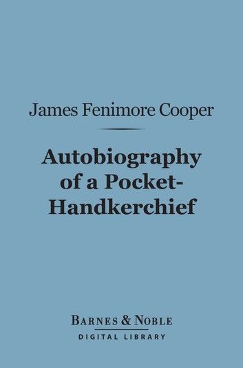 Autobiography of a Pocket-Hankerchief (Barnes & Noble Digital Library)