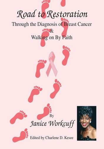 Road to Restoration Through the Diagnosis of Breast Cancer and Walking on by Faith