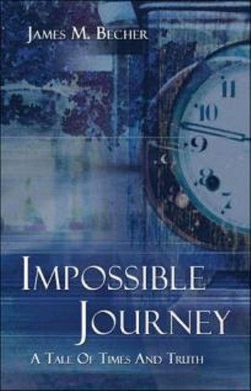 Impossible Journey: A Tale of Times and Truth