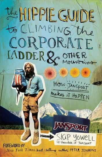 The Hippie Guide to Climbing the Corporate Ladder & Other Mountains