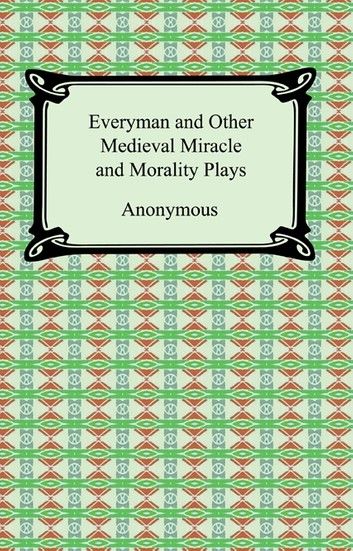 Everyman and Other Medieval Miracle and Morality Plays