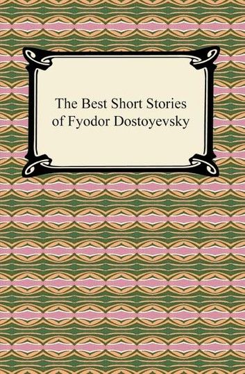 The Best Short Stories of Fyodor Dostoyevsky