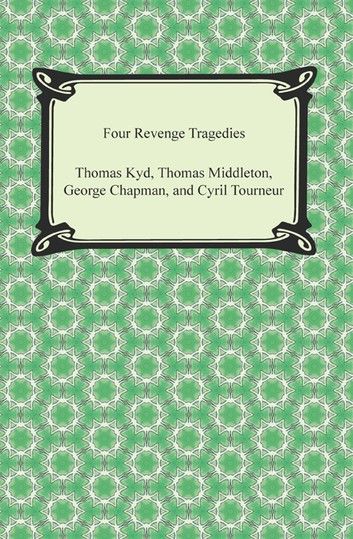 Four Revenge Tragedies (The Spanish Tragedy, The Revenger\