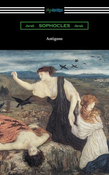 Antigone (Translated by E. H. Plumptre with an Introduction by J. Churton Collins)