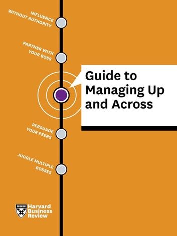 HBR Guide to Managing Up and Across