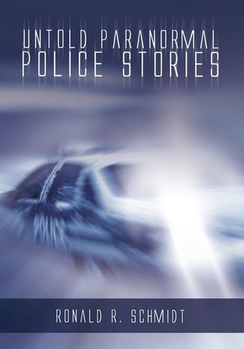 Untold Paranormal Police Stories