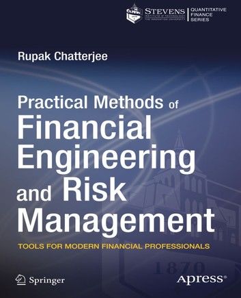 Practical Methods of Financial Engineering and Risk Management: Tools for Modern Financial Professionals