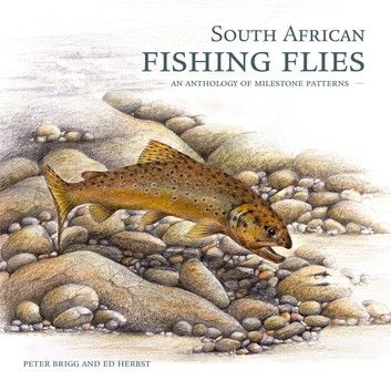 South African Fishing Flies : An Anthology of Milestone Patterns