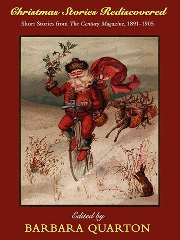 Christmas Stories Rediscovered: Short Stories from The Century Magazine, 1891-1905