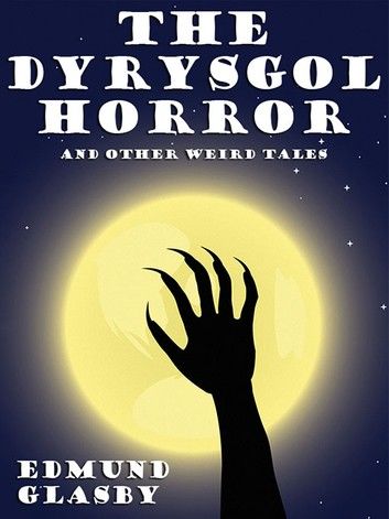 The Dyrysgol Horror and Other Weird Tales