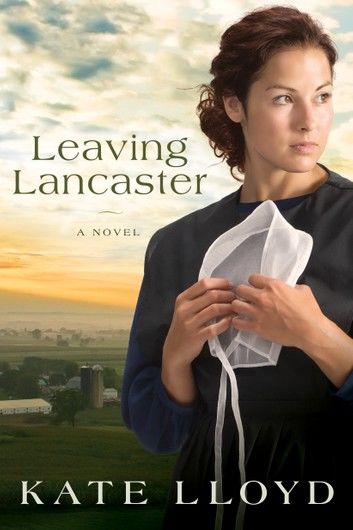 Leaving Lancaster: A Novel