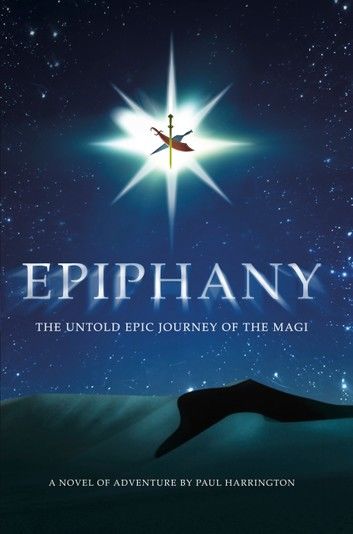 Epiphany: The Untold Epic Journey of the Magi