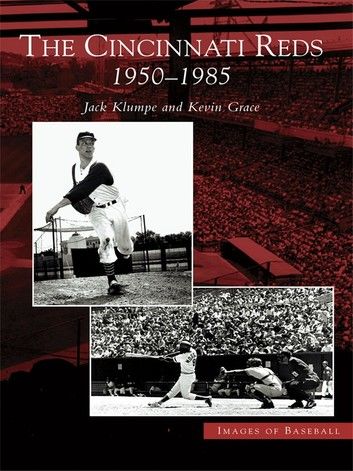 The Cincinnati Reds: 1950-1985