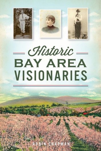 Historic Bay Area Visionaries