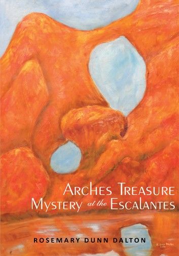 Arches Treasure Mystery at the Escalantes