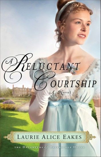 Reluctant Courtship, A (The Daughters of Bainbridge House Book #3)