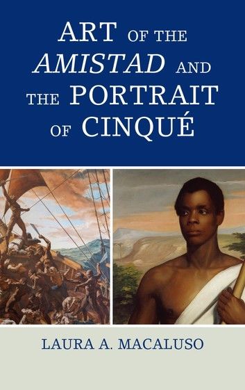 Art of the Amistad and The Portrait of Cinqué