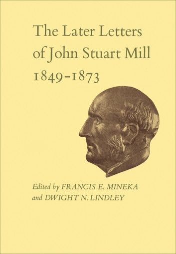 The Later Letters of John Stuart Mill 1849-1873