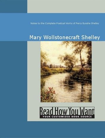 Notes To The Complete Poetical Works Of Percy Bysshe Shelley