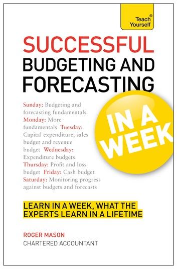 Successful Budgeting and Forecasting in a Week: Teach Yourself